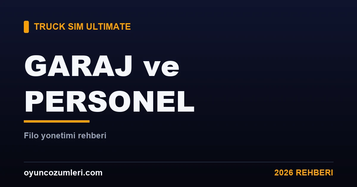 Truck Simulator Ultimate Garaj, Personel ve Filo Yönetimi