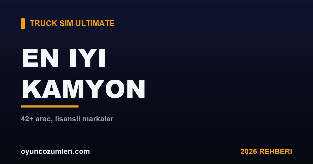 Truck Simulator Ultimate En İyi Kamyon Hangisi? (42+ Araç)