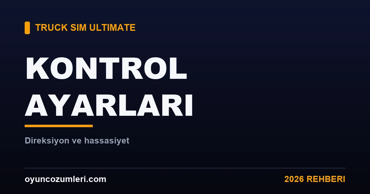 Truck Simulator Ultimate Kontrol ve Direksiyon Ayarları