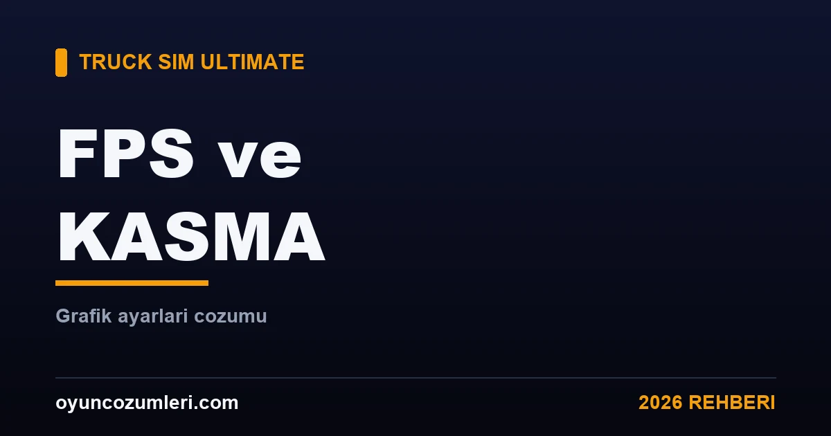 Truck Simulator Ultimate FPS Arttırma ve Kasma Çözümü