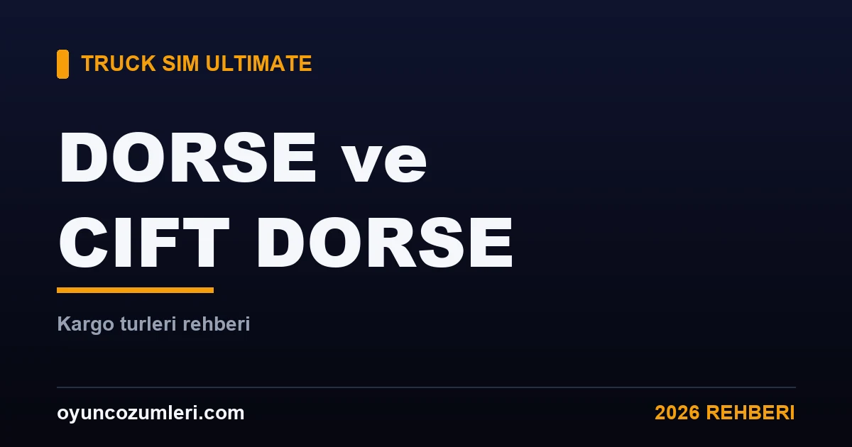 Truck Simulator Ultimate Dorse Türleri ve Çift Dorse Rehberi