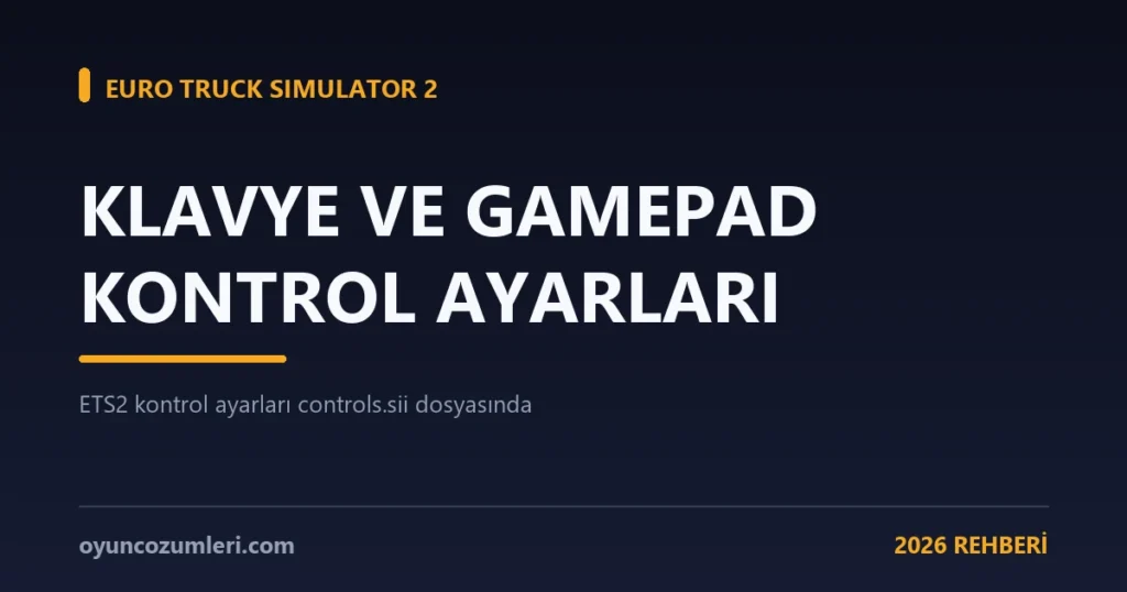 ETS2 Klavye ve Gamepad Kontrol Ayarları 2026 (controls.sii) - Oyun ...